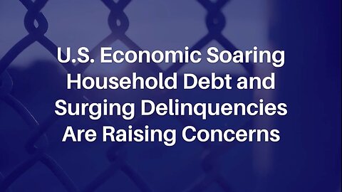 US Economic Uncertainty Soaring Household Debt and Surging Delinquencies Are Raising Concerns
