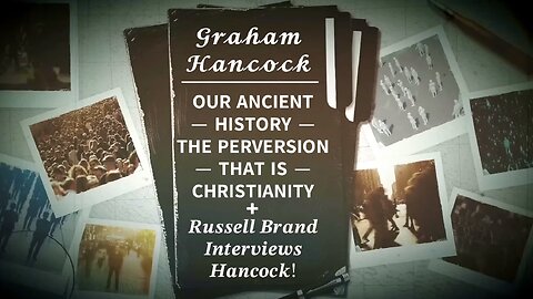 Graham Hancock on Our Ancient History and the Perversion That is Christianity + Russell Brand Interviews Hancock!