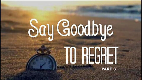 +72 SAY GOODBYE TO REGRET, Part 3: Say Goodbye to Marital Regret