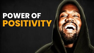 THE POWER OF POSITIVITY - KANYE WEST (MOTIVATIONAL VIDEO)