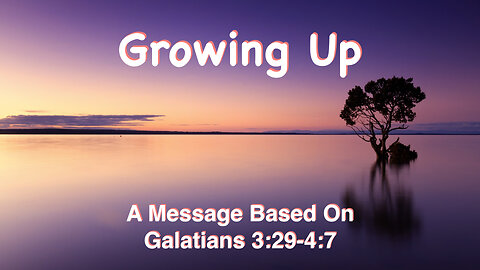 Growing Up Galatians 3:29-4:7