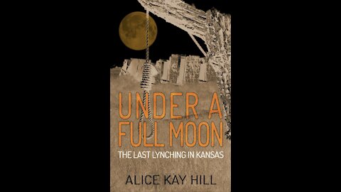 Author Alice Kay Hill discusses Under A Full Moon: The Last Lynching in Kansas