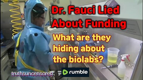 Dr. Fauci Lied About Funding What else are they hiding about the biolabs?