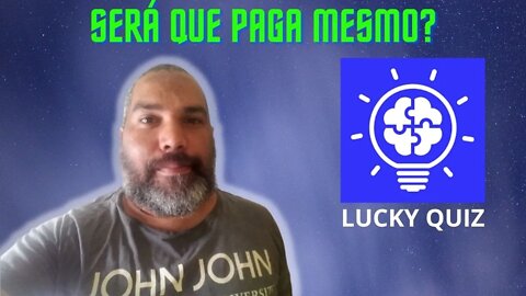 LUCKY QUIZ | SERÁ QUE PAGA MESMO?