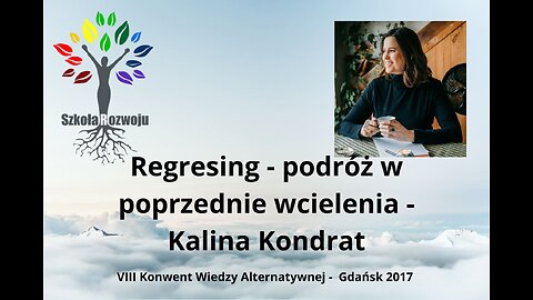 Regresing - podróż w poprzednie wcielenia 8 Konwent Wiedzy Alternatywnej Kalina Kondrat