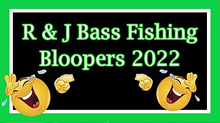 R & J Bass Fishing Bloopers 2022 (Funny Video)