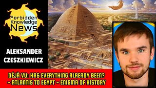 Déjà Vu: Has Everything Already Been? - Atlantis, Egypt & History's Enigma | Aleksander Czeszkiewicz