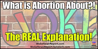 WOKE Ideology - What is Abortion About?