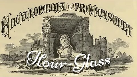 Hour-Glass: Encyclopedia of Freemasonry By Albert G. Mackey
