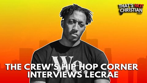 THE CREW Interviews LECRAE & Ask Him the Hard Questions
