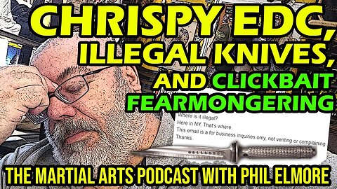 Chrispy Things [EDC], Illegal Knives, and Clickbait Fearmongering (Episode 049)