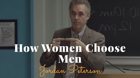 Jordan Peterson, How Women Choose Men