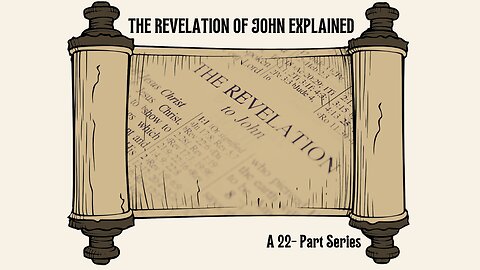 VIDEO #19-S The Revelation Of John Explained