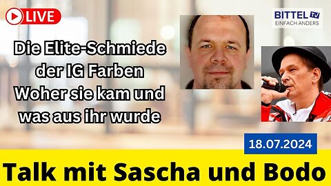 Sascha + Bodo - Die Elite-Schmiede der IG Farben - Woher sie kam+was aus ihr wurde - 18.07.2024