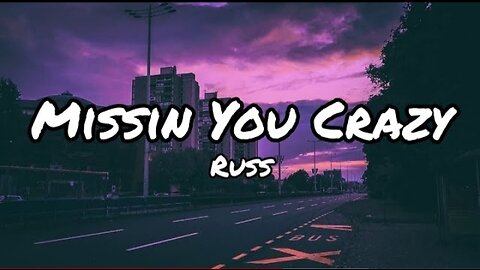 Russ - Missin You Crazy (Lyrics)