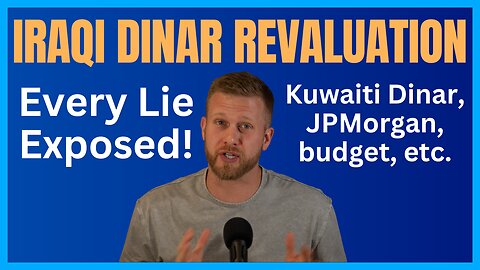 IRAQI DINAR REVALUATION: Every Lie Exposed (JPMorgan, Kuwaiti Dinar, Budget, Etc.)