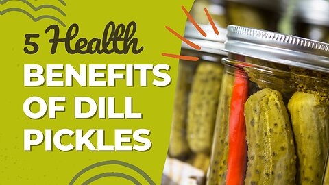 5 Health Benefits of Dill Pickles