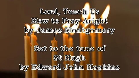 Lord, Teach Us How to Pray Aright (St Hugh)