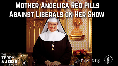 25 Apr 23, The Terry & Jesse Show: Mother Angelica Red Pills Against Liberals on Her Show