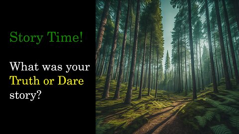 Story Time! What was your Truth or Dare Story?