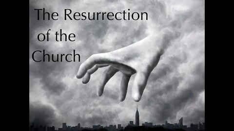 The Resurrection of the Church