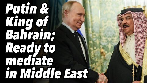 Putin & King of Bahrain; Ready to mediate in Middle East