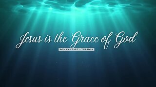 Jesus is the Grace Part 1 Week 2 Tuesday