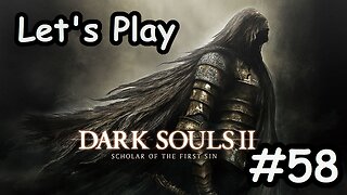 [Blind] Let's Play Dark Souls 2 - Part 58