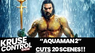 Aquaman 2 cut 20 scenes!