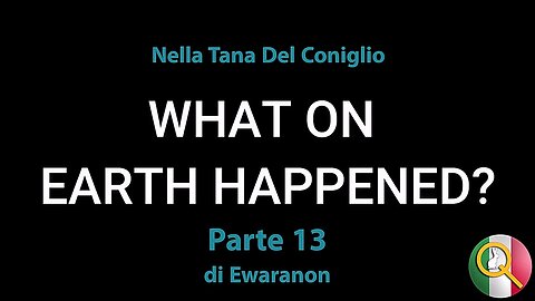 Cosa E' Successo Sulla Terra Parte 13: Nella Tana Del Coniglio