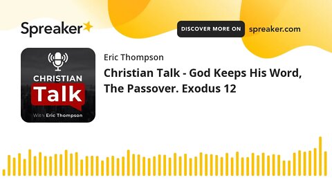 Christian Talk - God Keeps His Word, The Passover. Exodus 12