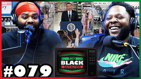We Are Walmart! My Black Friends Podcast #079