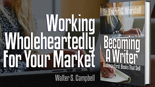 [Becoming A Writer] Working Wholeheartedly For Your Market - Walter S. Campbell