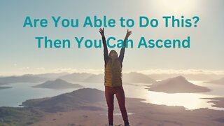 Are You Able to Do This? Then You Can Ascend ∞The 9D Arcturian Council by Daniel Scranton 10-17-22