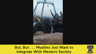 But, But . . . Muslims Just Want to Integrate With Western Society