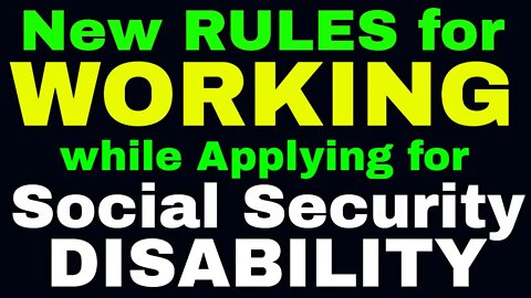 New Rules for Working While Applying for Social Security Disability