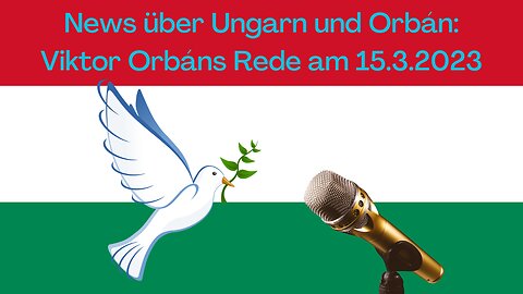 News über Ungarn und Orbán: Viktor Orbáns Rede vom 15.3.2023 zum Nationalfeiertag + Gipfel in Ankara