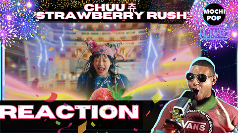 CHUU 츄 'Strawberry Rush' MV Reaction