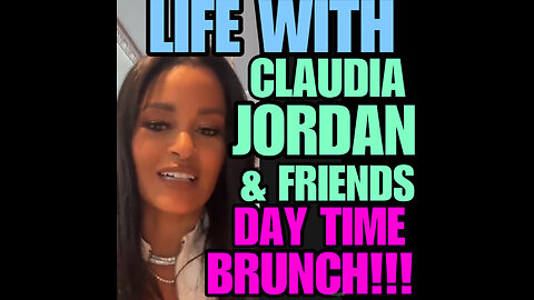CJ Ep #92 Claudia Jordan & Friends Day Time Brunch!!!!