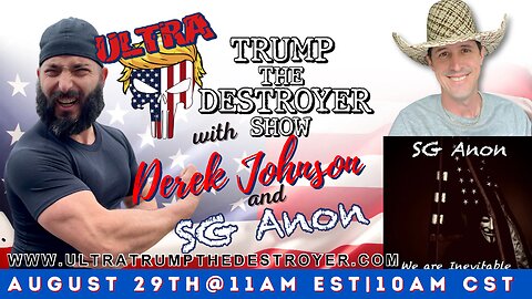 ULTRA TRUMP THE DESTROYER SHOW w/ DEREK JOHNSON & SG ANON 08.29.23