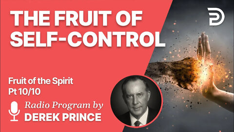 Fruit of The Spirit Pt 10 of 10 - The Fruit of Self Control - Derek Prince