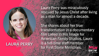 Ep. 7 - Former Transgender Laura Perry Talks About Returning to Her God-Given Identity