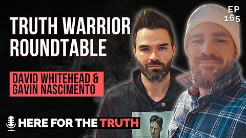 Episode 165 - David Whitehead & Gavin Nascimento | Truth Warrior Roundtable