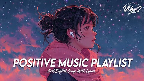 Positive Music Playlist 🍂 Chill Spotify Playlist Covers | Motivational English Songs With Lyrics
