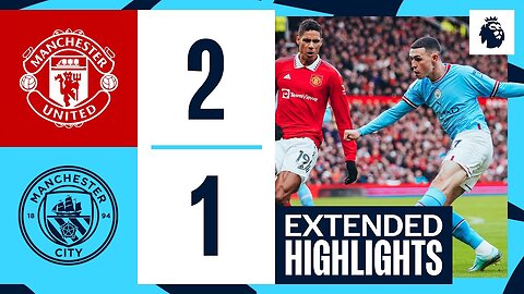 EXTENDED HIGHLIGHTS | Man United 2 - 1 Man City | Defeat in the 189th Manchester Derby