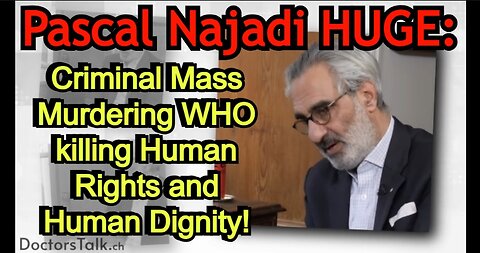 Pascal Najadi HUGE: Criminal Mass Murdering WHO killing Human Rights and Human Dignity!