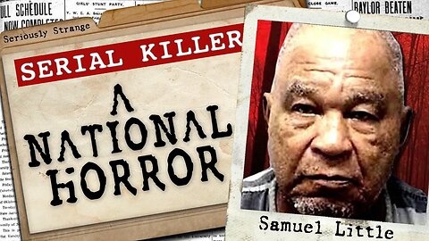 SAMUEL LITTLE - A National HORROR | #SERIALKILLERFILES #41