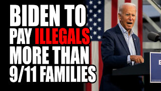 Biden to Pay Illegals MORE than 9/11 Families