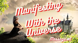 Manifesting With The Universe - Message 1