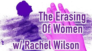 The Erasing of Women with @rachel.wilson